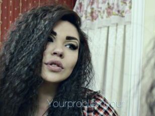 Yourproblemyour